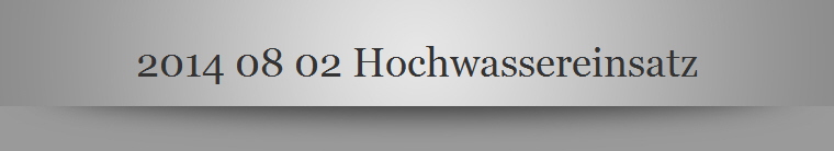 2014 08 02 Hochwassereinsatz
