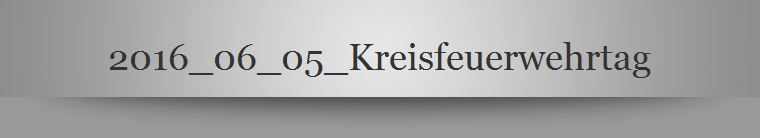 2016_06_05_Kreisfeuerwehrtag