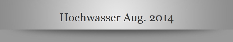 Hochwasser Aug. 2014